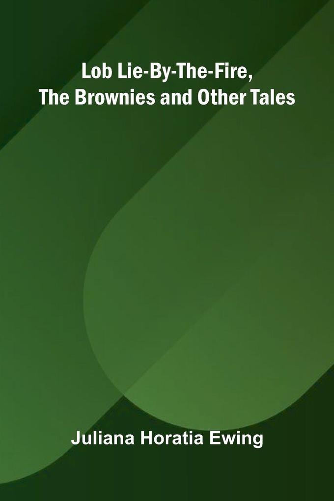 Lob Lie-By-The-Fire The Brownies and Other Tales