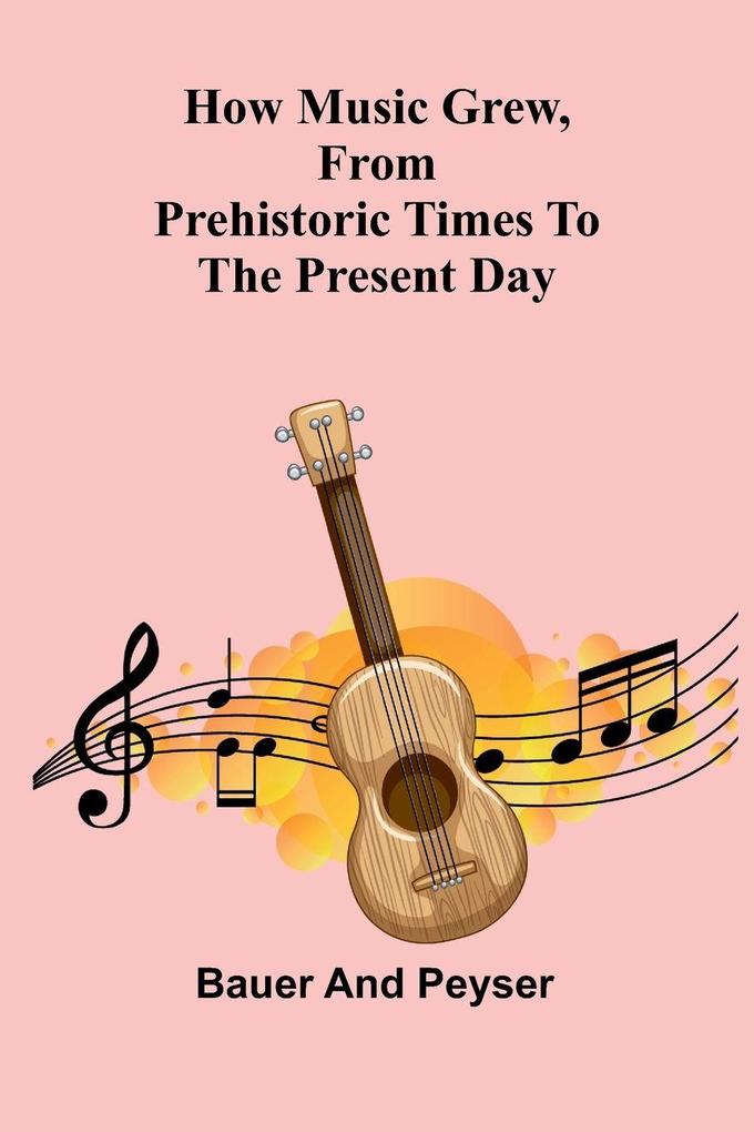 How music grew from prehistoric times to the present day