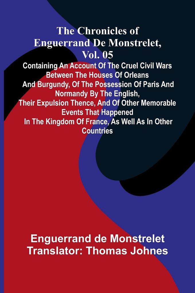 The chronicles of Enguerrand de Monstrelet Vol. 05