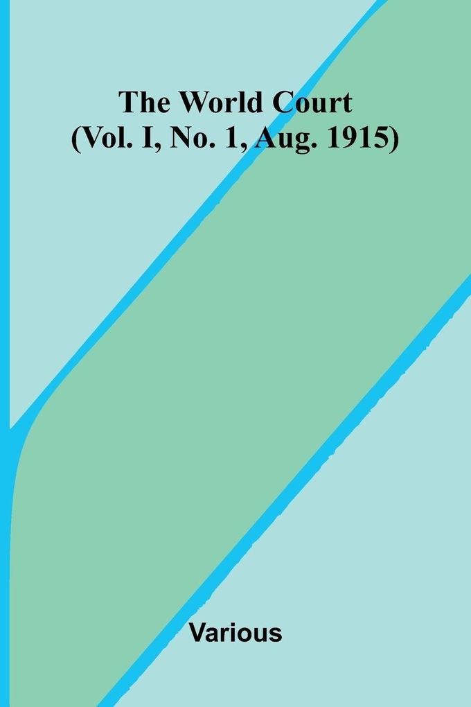The World Court (Vol. I No. 1 Aug. 1915)