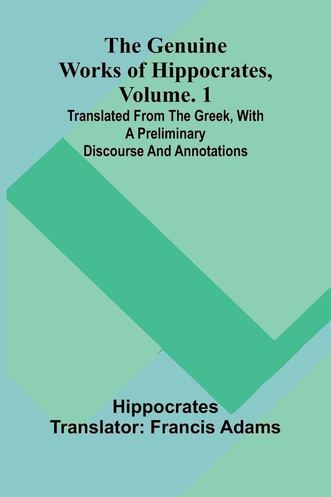 The genuine works of Hippocrates Vol. 1