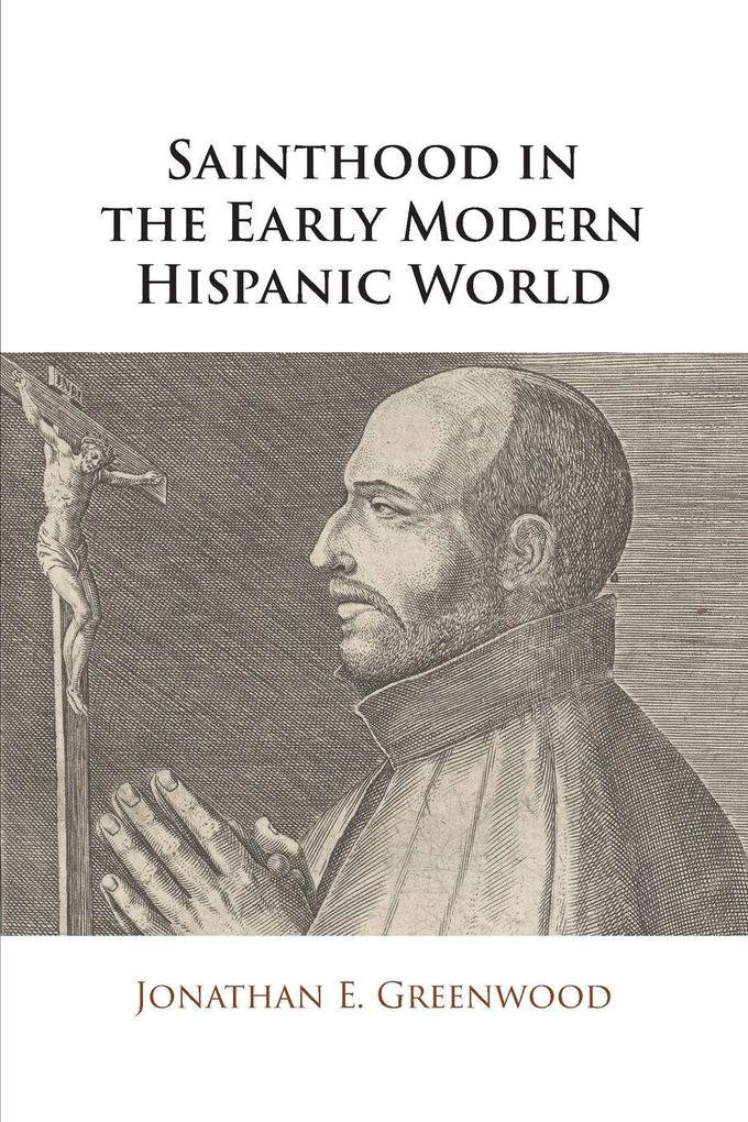 Sainthood in the Early Modern Hispanic World