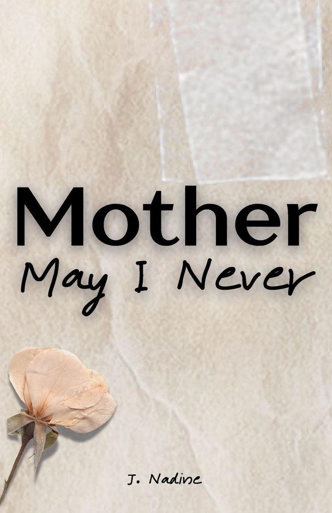 Mother May I Never