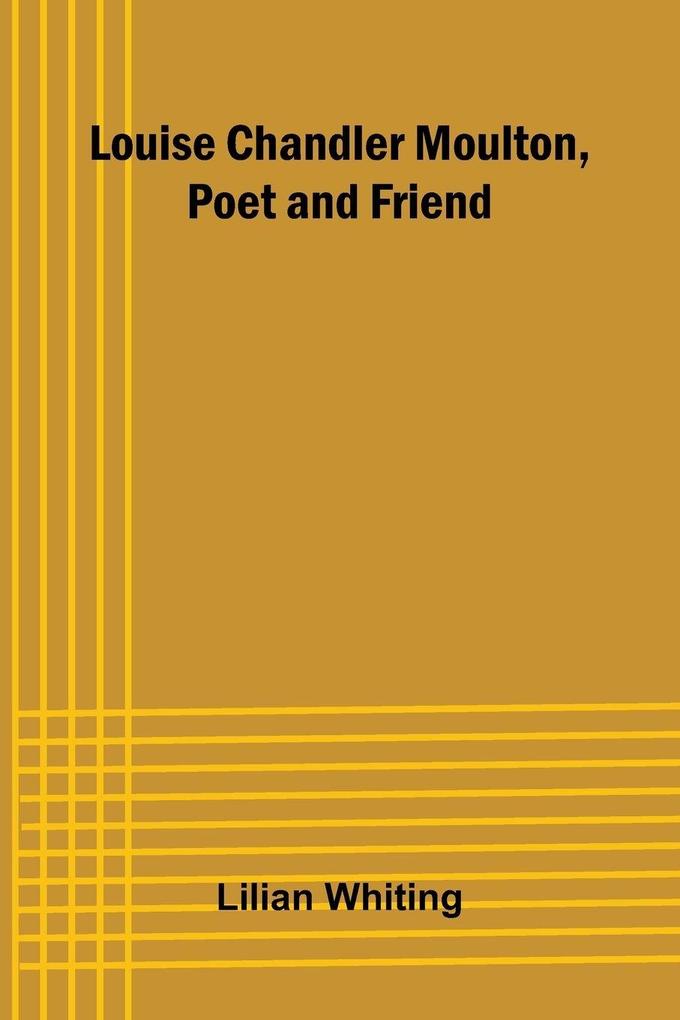 Louise Chandler Moulton Poet and Friend