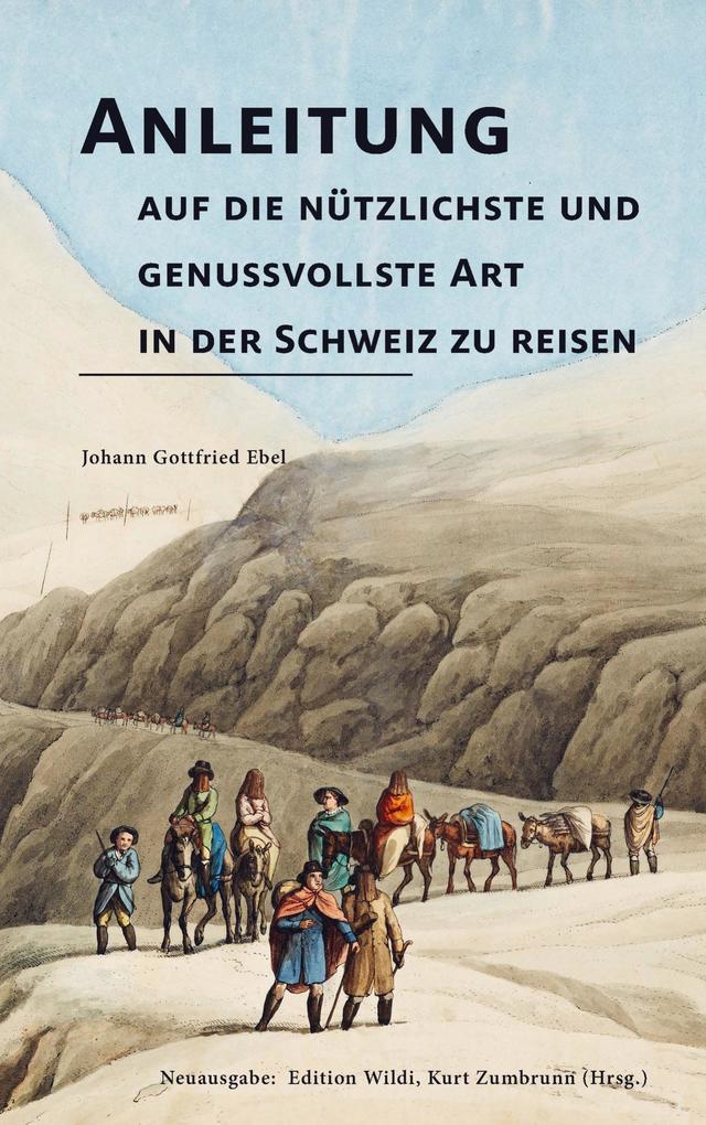 Anleitung auf die nützlichste und genussvollste Art in der Schweiz zu reisen