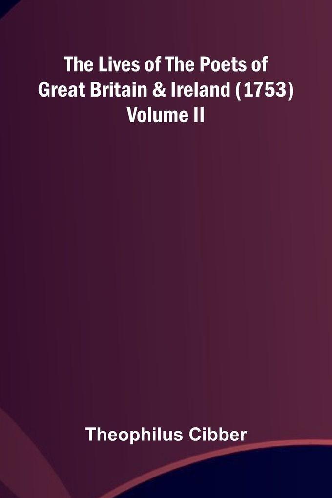The Lives of the Poets of Great Britain and Ireland (1753) Volume II