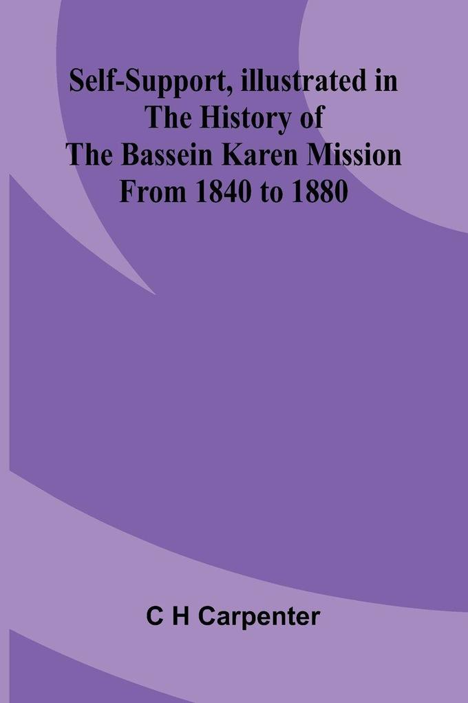Self-support illustrated in the history of the Bassein Karen mission from 1840 to 1880
