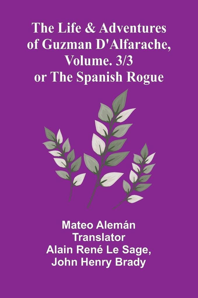 The Life and Adventures of Guzman D'Alfarache or the Spanish Rogue vol. 3/3