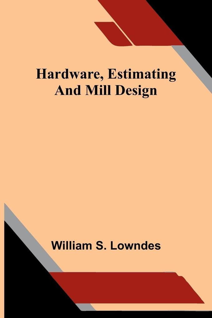 Hardware estimating and mill design