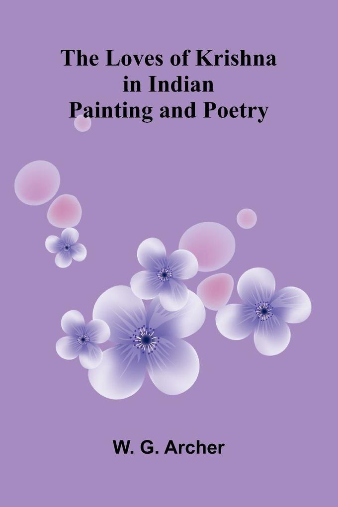 The Loves of Krishna in Indian Painting and Poetry