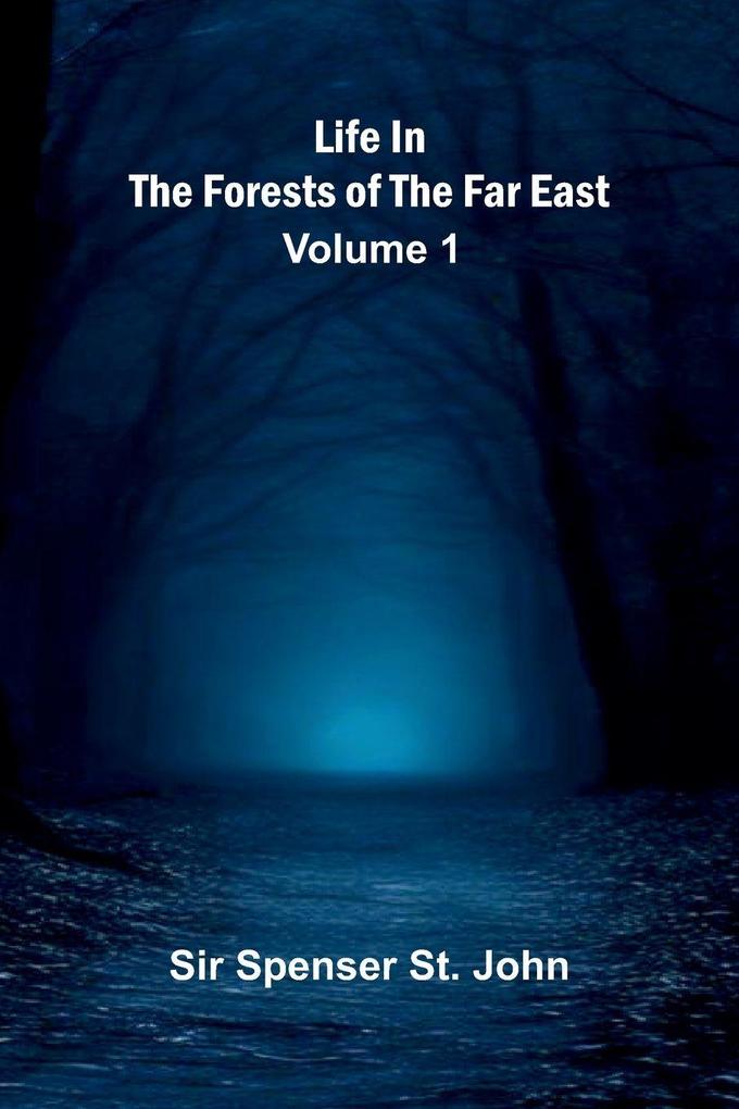 Life in the forests of the Far East (Volume 1)