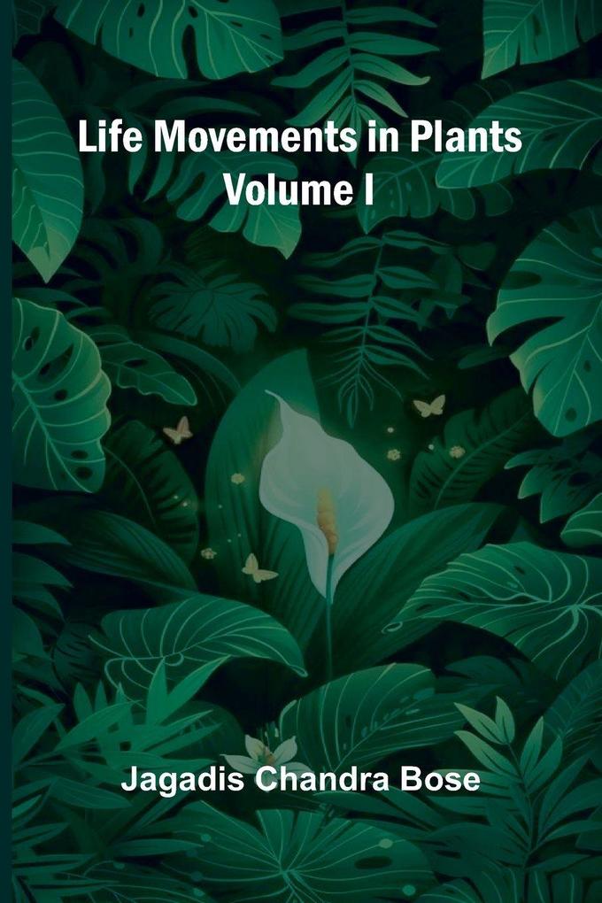 Life Movements in Plants (Volume I)