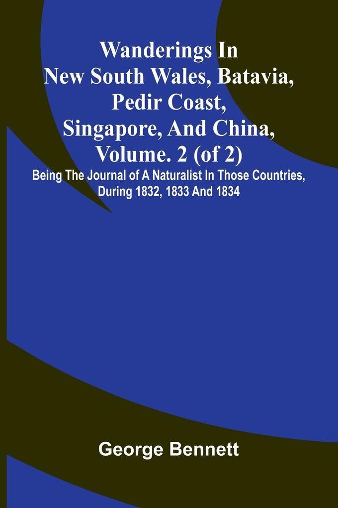 Wanderings in New South Wales Batavia Pedir Coast Singapore and China Vol. 2 (of 2)