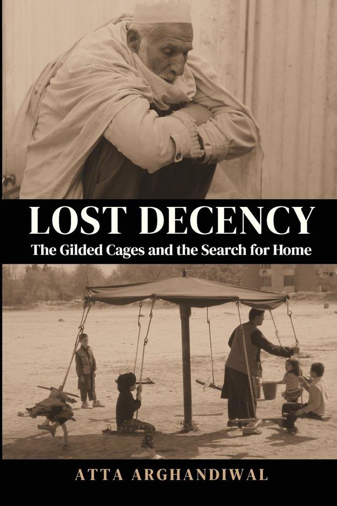 LOST DECENCY (THE GILDED CAGES AND THE SEARCH FOR HOME)