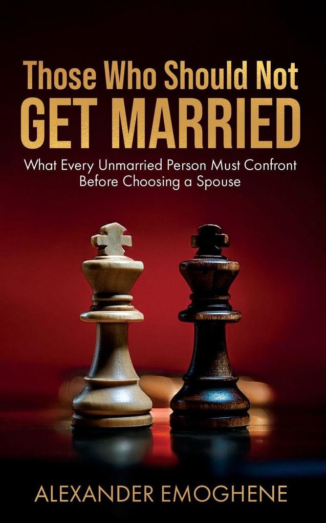 Those Who Should Not GET MARRIED