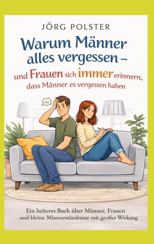 Warum Männer alles vergessen - und Frauen sich immer erinnern dass Männer es vergessen haben