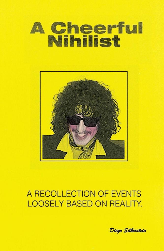 A Cheerful Nihilist - A recollection of events loosely based on reality