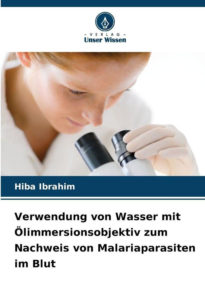 Verwendung von Wasser mit Ölimmersionsobjektiv zum Nachweis von Malariaparasiten im Blut