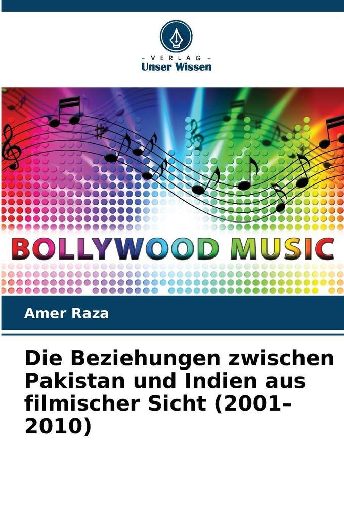 Die Beziehungen zwischen Pakistan und Indien aus filmischer Sicht (2001-2010)
