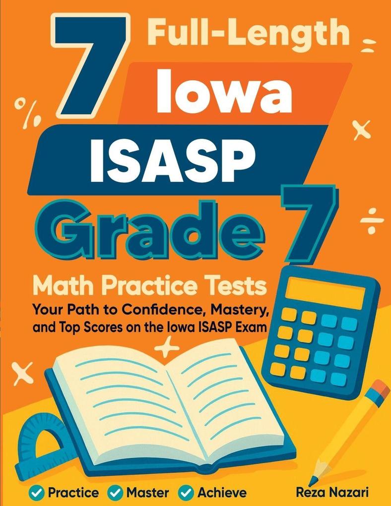 7 Full-Length Iowa ISASP Grade 7 Math Practice Tests