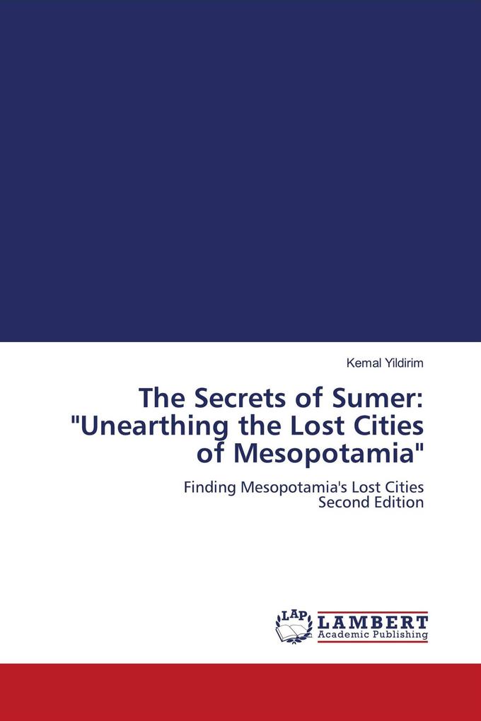 The Secrets of Sumer: 'Unearthing the Lost Cities of Mesopotamia'
