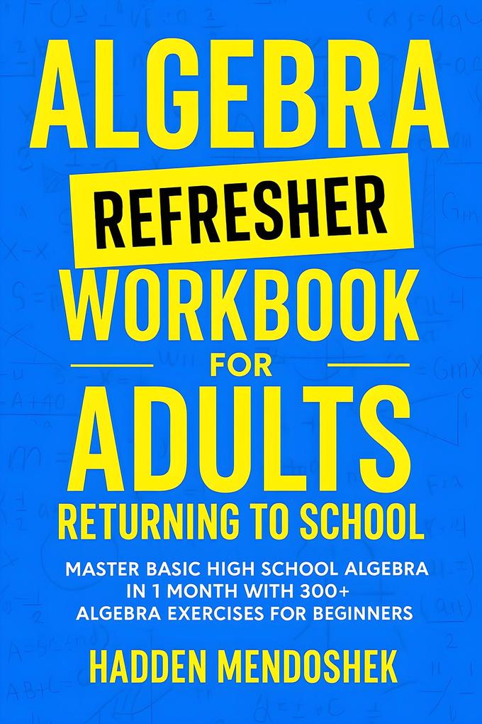 Algebra Refresher Workbook for Adults Returning to School