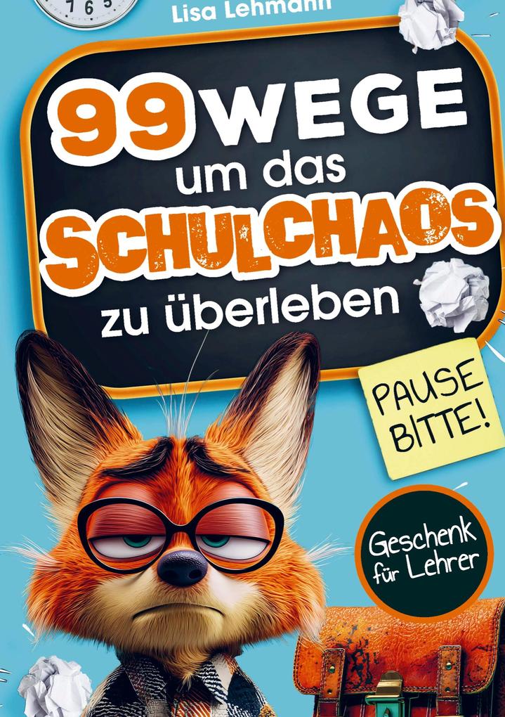 Pause bitte! 99 Wege um das Schulchaos zu überleben