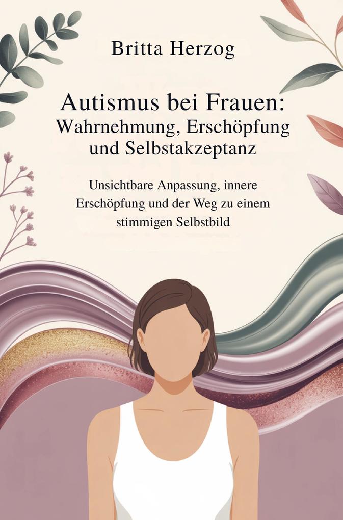 Autismus bei Frauen: Wahrnehmung Erschöpfung und Selbstakzeptanz: