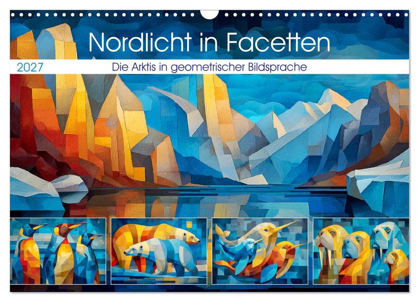 Nordlicht in Facetten. Die Arktis in geometrischer Bildsprache (Wandkalender 2027 DIN A3 quer) CALVENDO Monatskalender