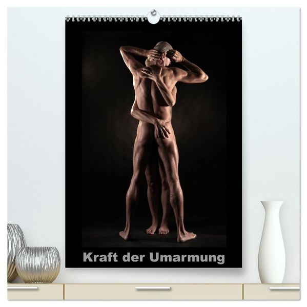 Kraft der Umarmung (hochwertiger Premium Wandkalender 2027 DIN A2 hoch) Kunstdruck in Hochglanz