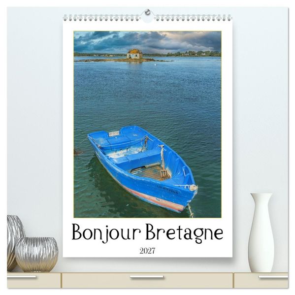 Bonjour Bretagne (hochwertiger Premium Wandkalender 2027 DIN A2 hoch) Kunstdruck in Hochglanz