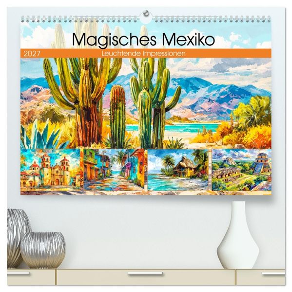 Magisches Mexiko. Leuchtende Impressionen (hochwertiger Premium Wandkalender 2027 DIN A2 quer) Kunstdruck in Hochglanz