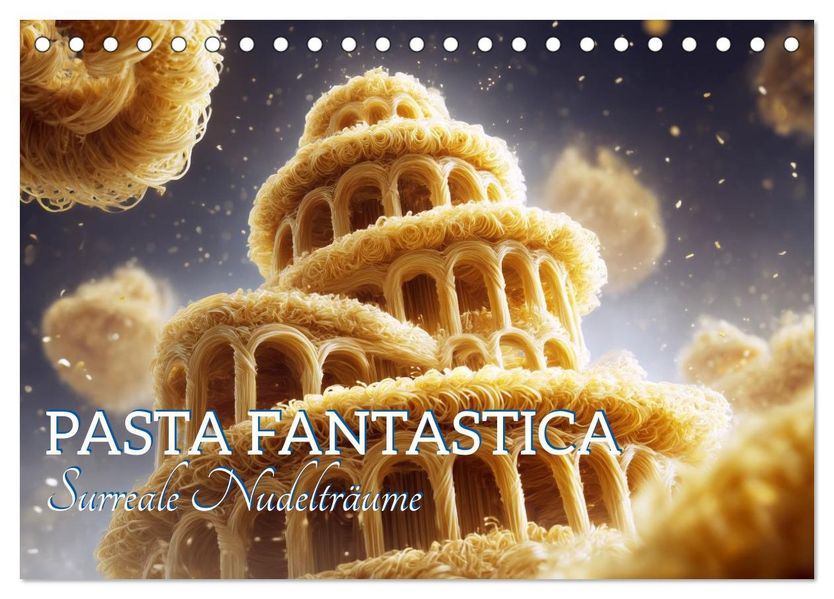 Pasta Fantastica. Surreale Nudelträume (Tischkalender 2027 DIN A5 quer) CALVENDO Monatskalender