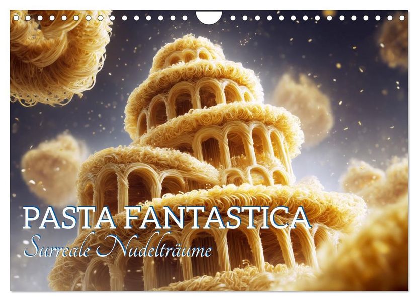 Pasta Fantastica. Surreale Nudelträume (Wandkalender 2027 DIN A4 quer) CALVENDO Monatskalender