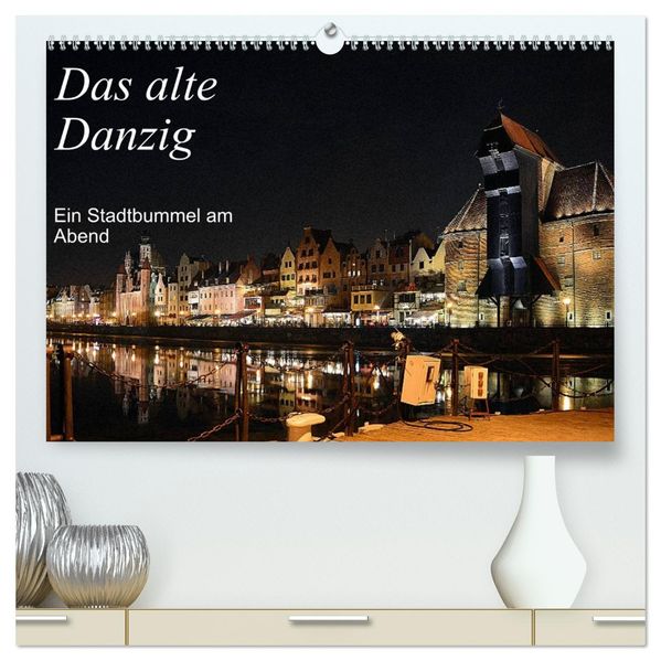 Das alte Danzig - Ein Stadtbummel am Abend (hochwertiger Premium Wandkalender 2027 DIN A2 quer) Kunstdruck in Hochglanz