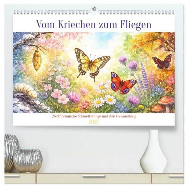 Vom Kriechen zum Fliegen (hochwertiger Premium Wandkalender 2027 DIN A2 quer) Kunstdruck in Hochglanz