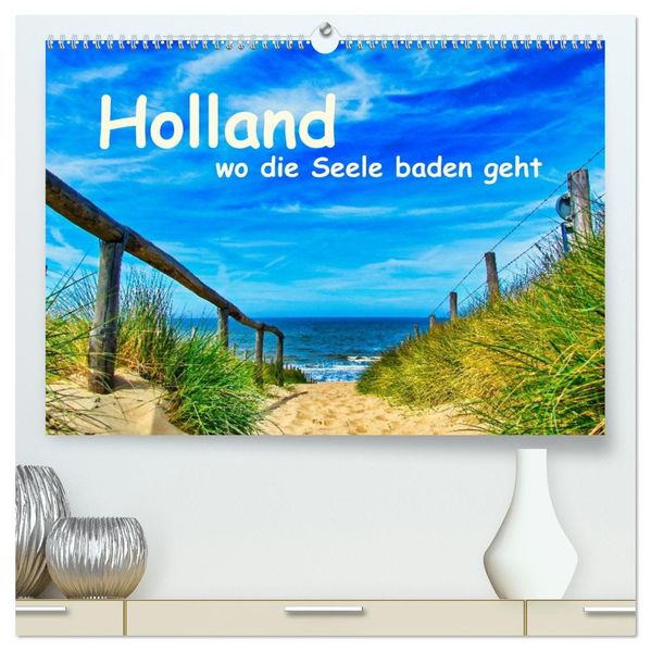 Holland wo die Seele baden geht (hochwertiger Premium Wandkalender 2027 DIN A2 quer) Kunstdruck in Hochglanz