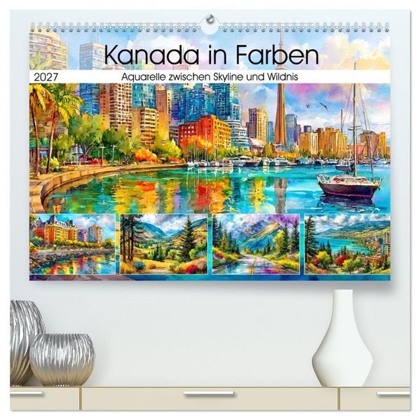 Kanada in Farben. Aquarelle zwischen Skyline und Wildnis (hochwertiger Premium Wandkalender 2027 DIN A2 quer) Kunstdruck in Hochglanz