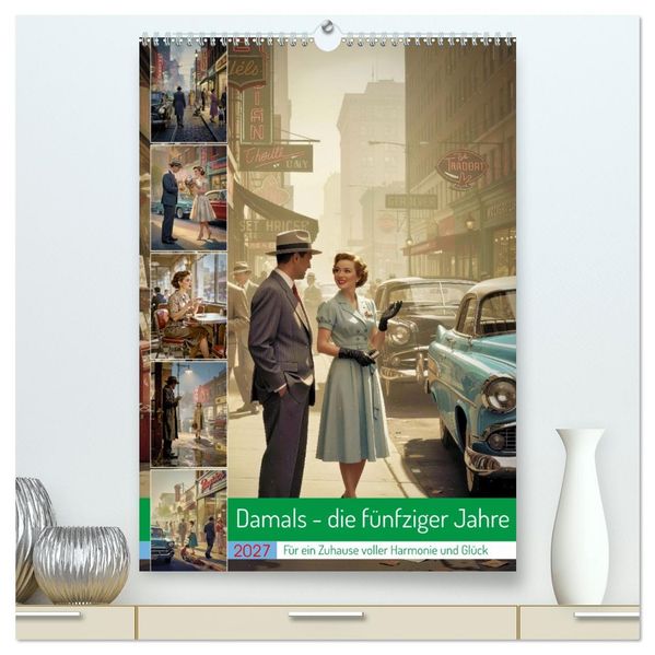 Damals - die fünfziger Jahre (hochwertiger Premium Wandkalender 2027 DIN A2 hoch) Kunstdruck in Hochglanz