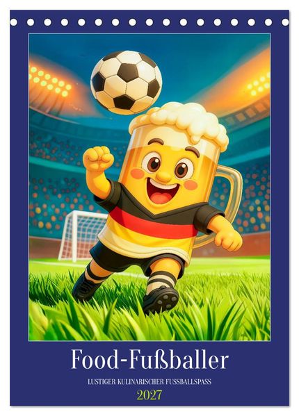 FoodFußballer - Lustiger kulinarischer Fußballspaß (Tischkalender 2027 DIN A5 hoch) CALVENDO Monatskalender