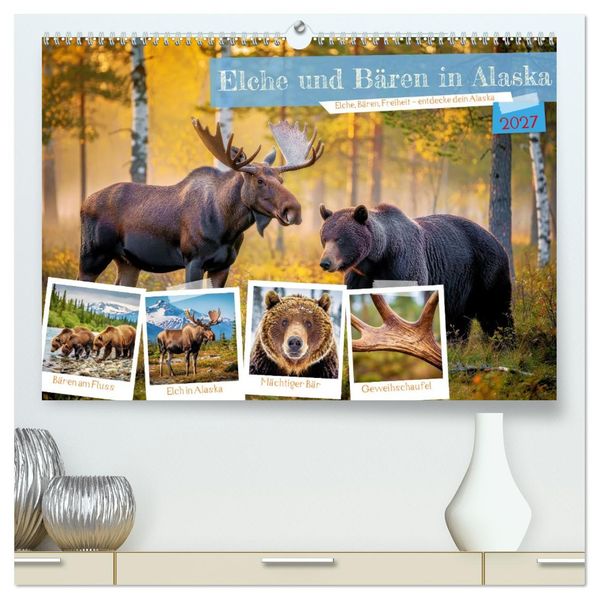 Elche und Bären in Alaska (hochwertiger Premium Wandkalender 2027 DIN A2 quer) Kunstdruck in Hochglanz