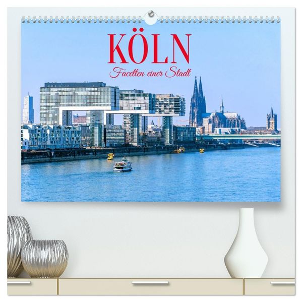 Köln - Facetten einer Stadt (hochwertiger Premium Wandkalender 2027 DIN A2 quer) Kunstdruck in Hochglanz