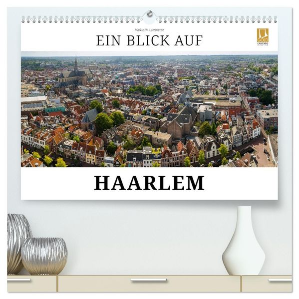 Ein Blick auf Haarlem (hochwertiger Premium Wandkalender 2027 DIN A2 quer) Kunstdruck in Hochglanz