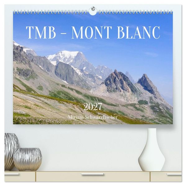 TMB - Mont Blanc (hochwertiger Premium Wandkalender 2027 DIN A2 quer) Kunstdruck in Hochglanz