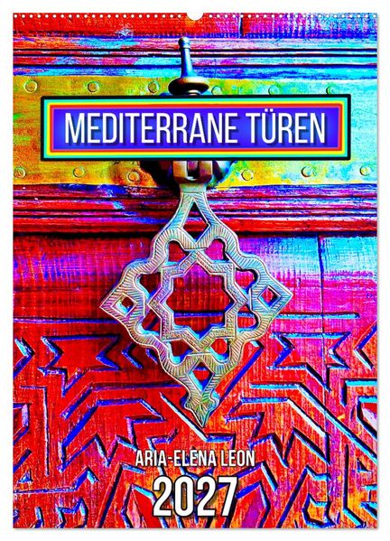 Mediterrane Türen (Wandkalender 2027 DIN A2 hoch) CALVENDO Monatskalender