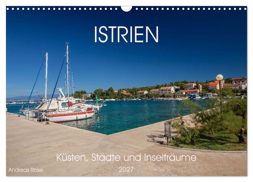 Istrien - Küsten Städte und Inselträume (Wandkalender 2027 DIN A3 quer) CALVENDO Monatskalender