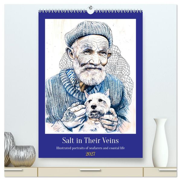 Salt in Their Veins - Illustrated portraits of seafarers and coastal life (High Quality Premium Wall Calendar 2027 DIN A2 portrait)CALVENDO 12 Month Wall Calendar