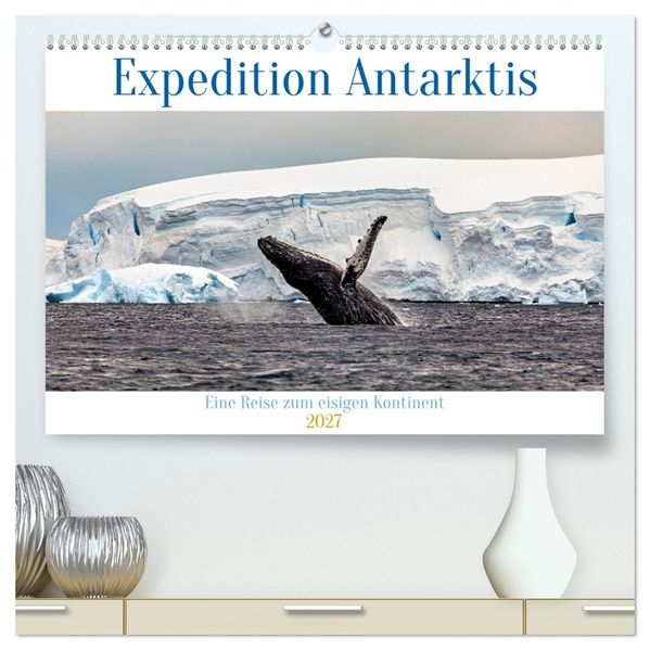 Expedition Antarktis (hochwertiger Premium Wandkalender 2027 DIN A2 quer) Kunstdruck in Hochglanz