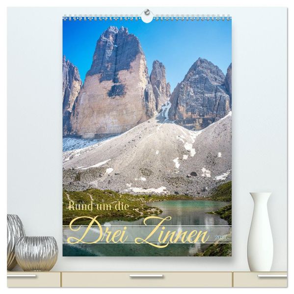 Rund um die... Drei Zinnen (hochwertiger Premium Wandkalender 2027 DIN A2 hoch) Kunstdruck in Hochglanz
