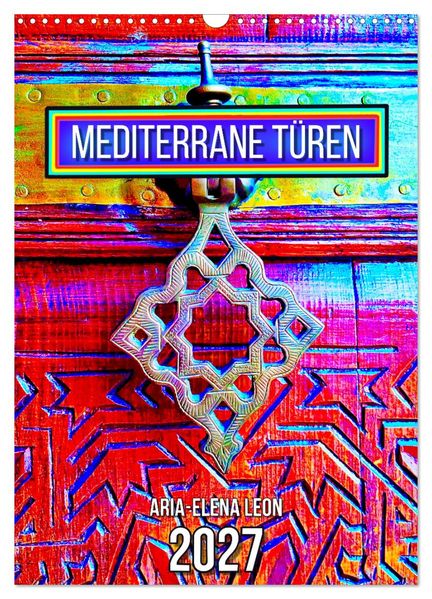 Mediterrane Türen (Wandkalender 2027 DIN A3 hoch) CALVENDO Monatskalender